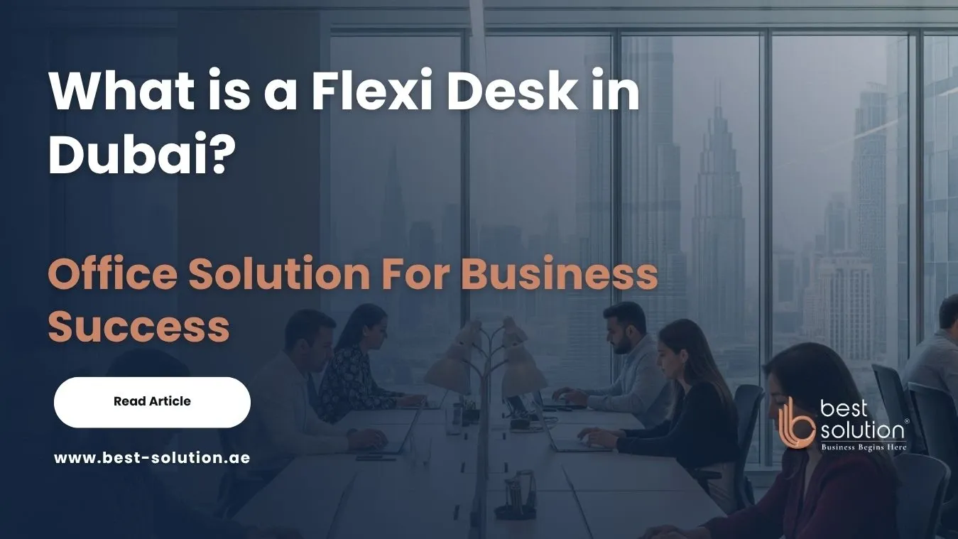 What is Flexi Desk in Dubai? Your Smart, Affordable, and Compliant Office Solution