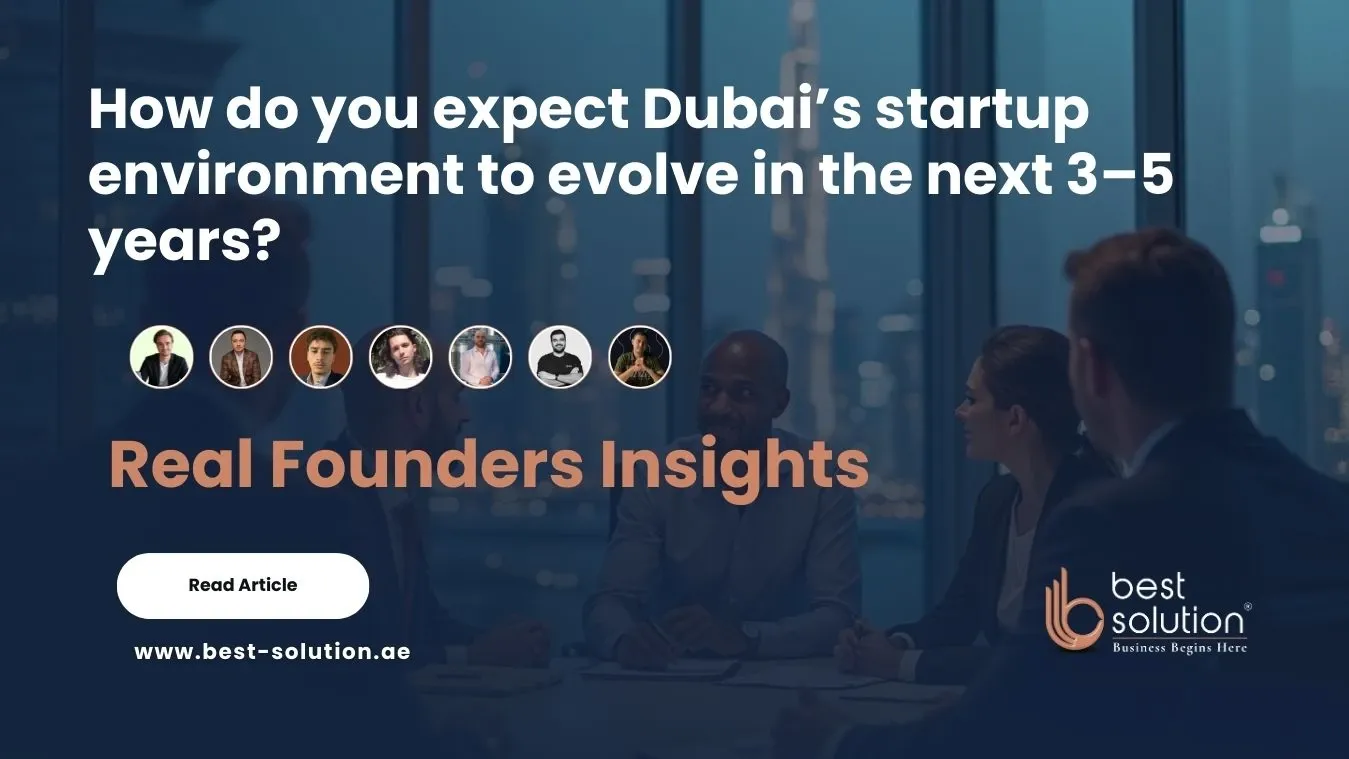How do you expect Dubai’s startup environment to evolve in the next 3–5 years?