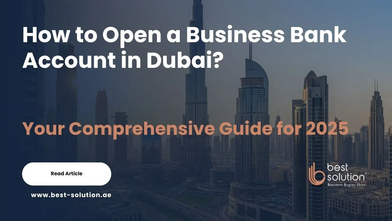 How to Open a Business Bank Account in Dubai: Your Comprehensive Guide for 2025