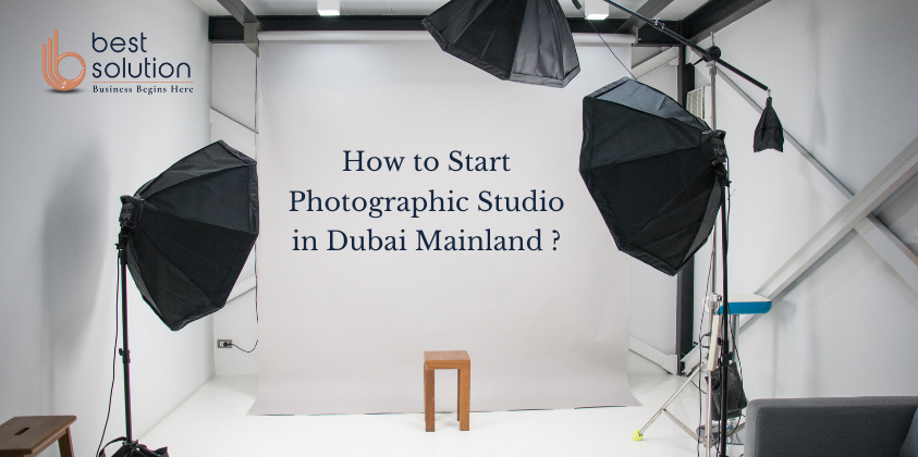 How to start photographic studio in dubai mainland?